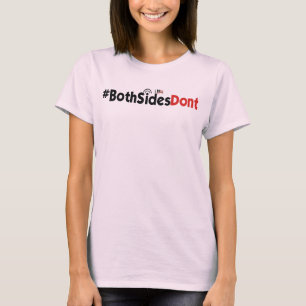 #BothSidesDont - T-Shirt