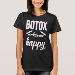 Botox macht mich glücklich Kosmetik-Operation Boto T-Shirt