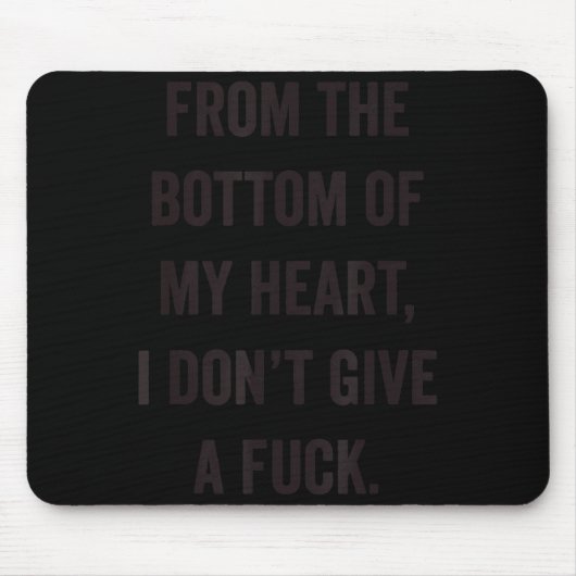 Bottom Of My Heart I Don't Give A For Sarcastic Mousepad (Vorne)