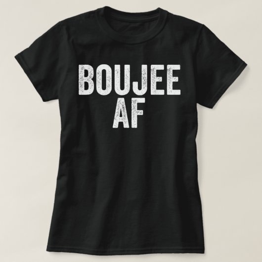 Boujee AF Urban Hip Hop T-Shirt (Design vorne)