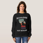Boulder Not Boulder Climber Sport Climbing Boulder Sweatshirt (Vorne ganz)