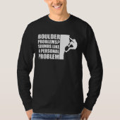Boulder Problems Sounds Like A Personal Problem T-Shirt (Vorderseite)