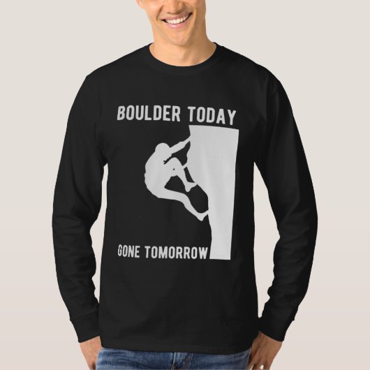 Boulder Today Gone Tomorrow Climber Bouldern T-Shirt (Vorderseite)