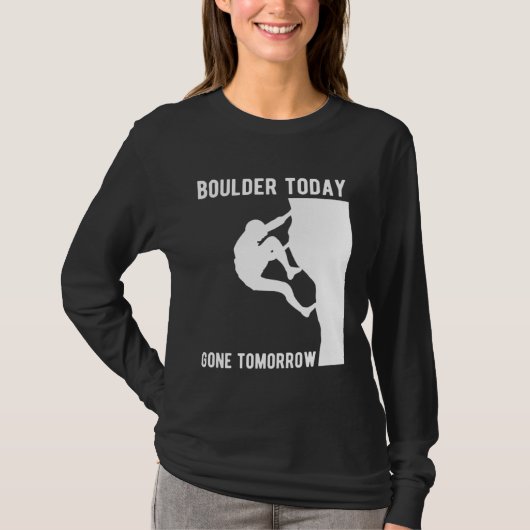 Boulder Today Gone Tomorrow Climber Bouldern T-Shirt (Vorderseite)