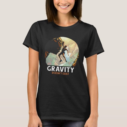 Bouldering Climbing Climber Gravity doesn't exist T-Shirt (Vorderseite)