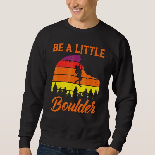 Bouldering Sei ein kleiner Boulder Sweatshirt (Vorderseite)