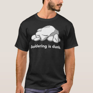 Bouldern ist dumm T-Shirt