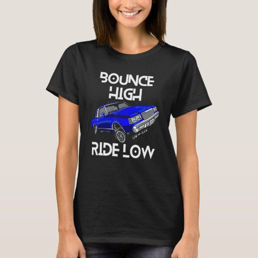 Bounce High Ride Low Lowrider Car Chicano Low & Sl T-Shirt (Vorderseite)