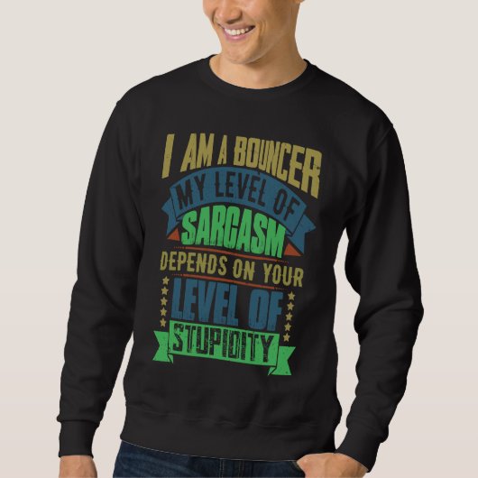 Bouncer Idea  Sarcasm Joke Bouncers Sweatshirt (Vorderseite)
