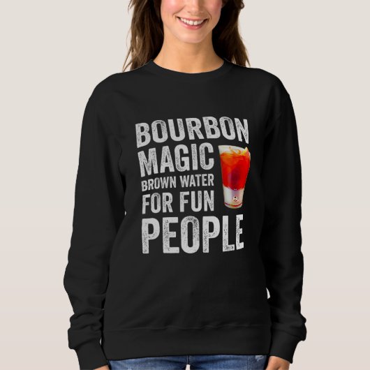 Bourbon Definition Magic Brown Water For Fun Peopl Sweatshirt (Vorderseite)