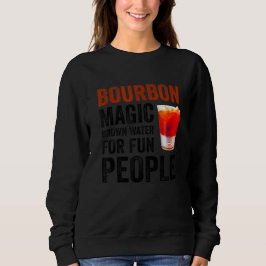 Bourbon Definition Magic Brown Water For Fun Peopl Sweatshirt (Vorderseite)