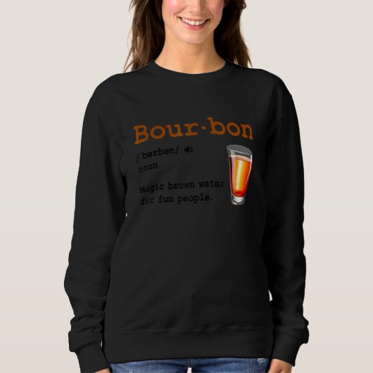 Bourbon Definition Magic Brown Water For Fun Peopl Sweatshirt (Vorderseite)