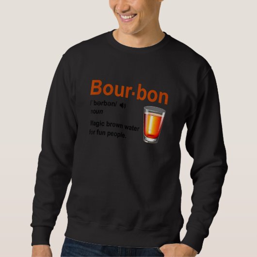 Bourbon Definition Magic Brown Water For Fun Peopl Sweatshirt (Vorderseite)