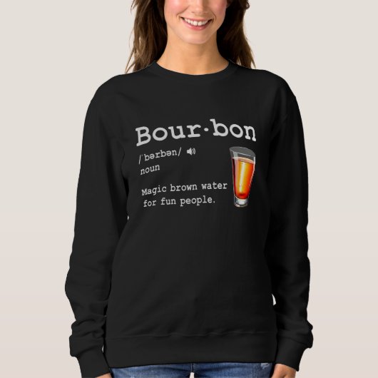 Bourbon Definition Magic Brown Water For Fun Peopl Sweatshirt (Vorderseite)