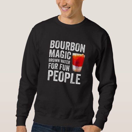 Bourbon Definition Magic Brown Water For Fun Peopl Sweatshirt (Vorderseite)