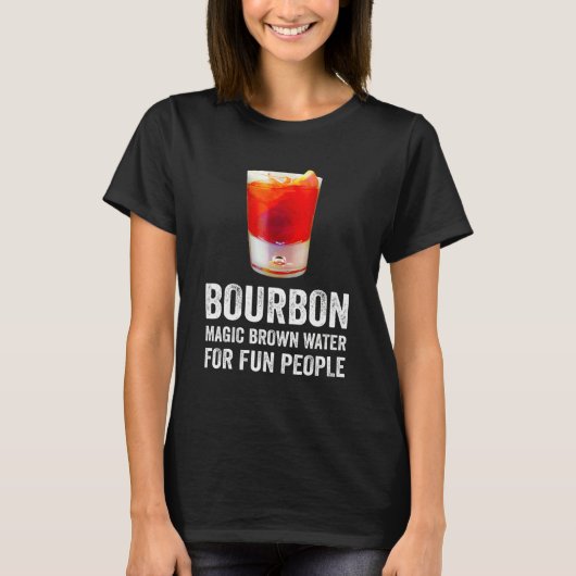 Bourbon Definition Magic Brown Water For Fun Peopl T-Shirt (Vorderseite)