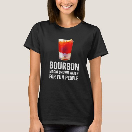 Bourbon Definition Magic Brown Water for Fun Peopl T-Shirt (Vorderseite)