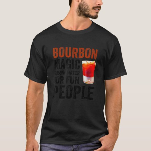 Bourbon Definition Magic Brown Water For Fun Peopl T-Shirt (Vorderseite)