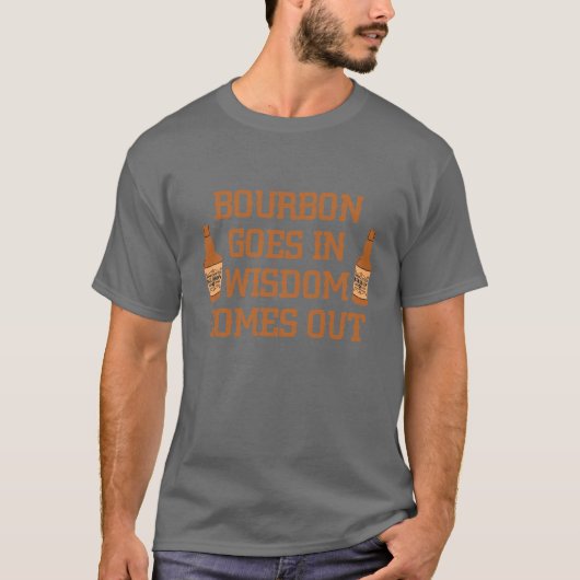 Bourbon geht hinein T-Shirt (Vorderseite)