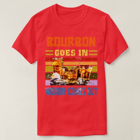 Bourbon geht in Weisheit kommt aus sonnigen trinke T-Shirt (Design vorne)