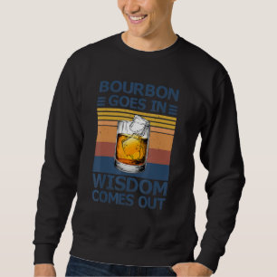 Bourbon geht rein, Weisheit kommt aus Buddies trin Sweatshirt