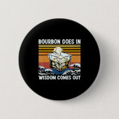 Bourbon Goes In Wisdom Comes Out 1970s Retro Button (Vorderseite)