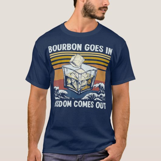Bourbon Goes In Wisdom Comes Out 1970s Retro T-Shirt (Vorderseite)