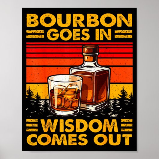 Bourbon Goes In Wisdom Comes Out Bourbon Drinking  Poster (Vorne)