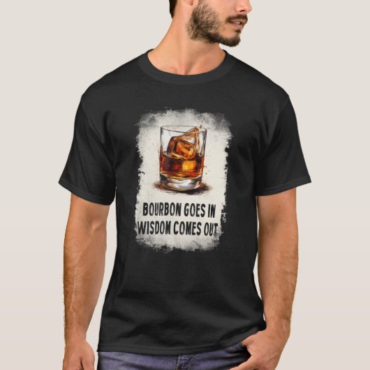 bourbon goes in wisdom comes out drinking T-Shirt (Vorderseite)
