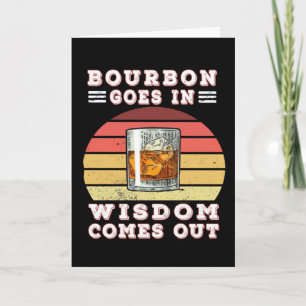 Bourbon goes in wisdom comes out karte