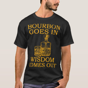 Bourbon kommt aus Weisheit T-Shirt