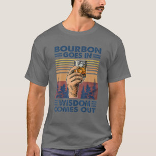 Bourbon kommt in Weisheit heraus, Bourbon trinkt T-Shirt