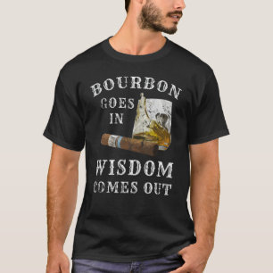 Bourbon kommt in Weisheit heraus T-Shirt