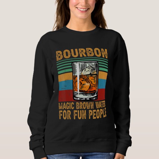 Bourbon Magic Brown Wasser für Spaß Menschen Whisk Sweatshirt (Vorderseite)