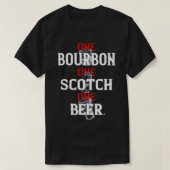 Bourbon One Scotch One Beer T - Shirt (Design vorne)