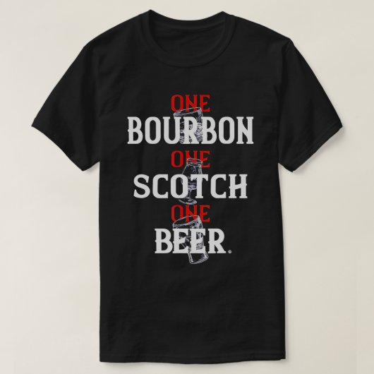 Bourbon One Scotch One Beer T - Shirt (Design vorne)