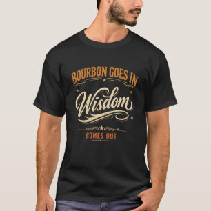 Bourbon Rein, Weisheit Raus  T-Shirt