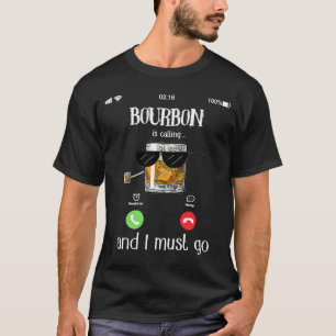 Bourbon ruft und ich muss gehen T-Shirt