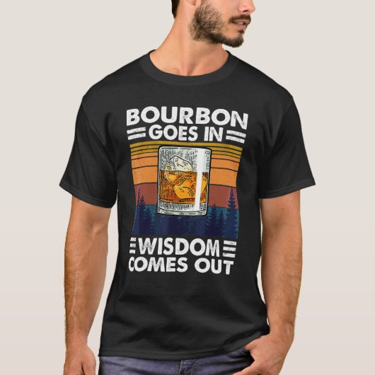 Bourbon trinkt Bourbon kommt in Weisheit heraus T-Shirt (Vorderseite)