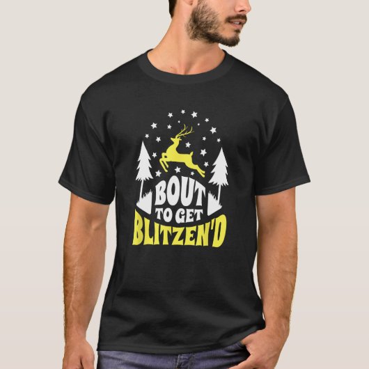 Bout to Get Blitzen d  Reindeer Drinking T-Shirt (Vorderseite)