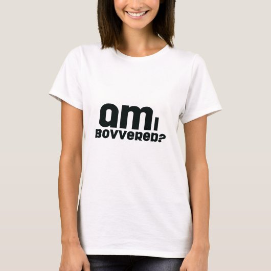 bovvered ich? T-Shirt (Vorderseite)