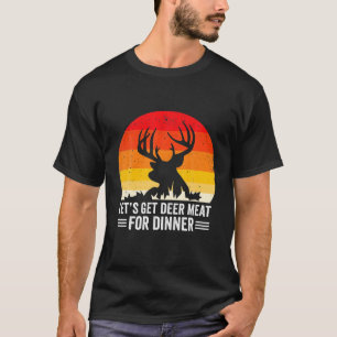 Bow Hunter, lass uns Hirschfleisch zum Abendessen T-Shirt