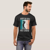 Bow To The Golf Legend Golfer Golfer T-Shirt (Vorne ganz)