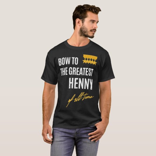 Bow To The Greatest Henny Of All Time First Given  T-Shirt (Vorne ganz)