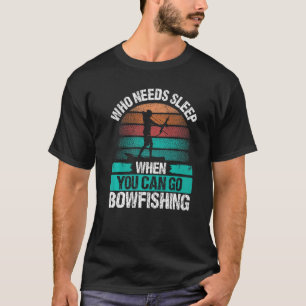 Bowfish Wer Sleep Airboat Fisherman Bowfi braucht T-Shirt