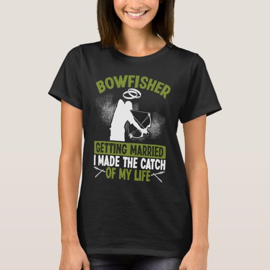 Bowfisher Marriage Catch of my Life Groom Bowfishi T-Shirt (Vorderseite)