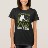 Bowfisher Only Real Men Fish with A Bow Hunter Fis T-Shirt (Vorderseite)