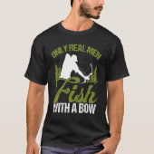 Bowfisher Only Real Men Fish with A Bow Hunter Fis T-Shirt (Vorderseite)