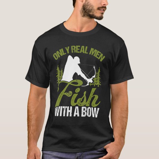 Bowfisher Only Real Men Fish with A Bow Hunter Fis T-Shirt (Vorderseite)