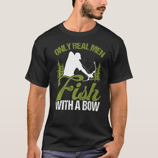 Bowfisher Only Real Men Fish with A Bow Hunter Fis T-Shirt (Vorderseite)